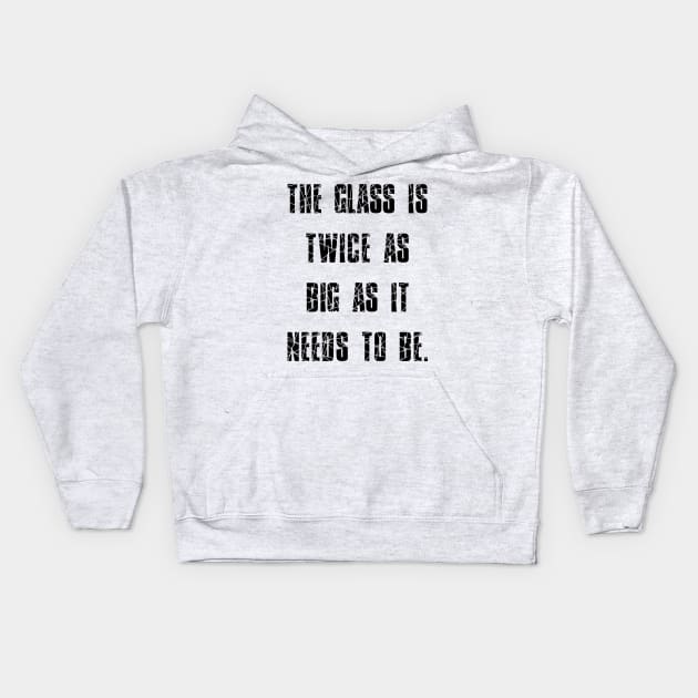 George Carlin Quote Glass Is Twice As Big As It Needs To Be Kids Hoodie by BubbleMench